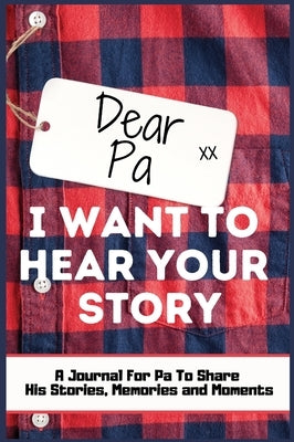 Dear Pa. I Want To Hear Your Story: A Guided Memory Journal to Share The Stories, Memories and Moments That Have Shaped Pa's Life 7 x 10 inch Hardback by Publishing Group, The Life Graduate