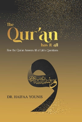 The Qur'an Has It All: How the Qur'an Answers All of Life's Questions by Younis, Haifaa
