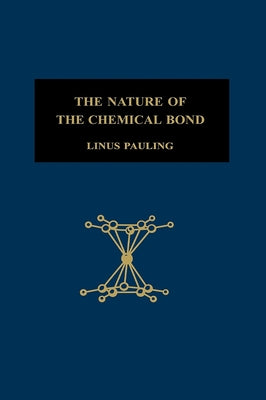 The Nature of the Chemical Bond: An Introduction to Modern Structural Chemistry by Pauling, Linus