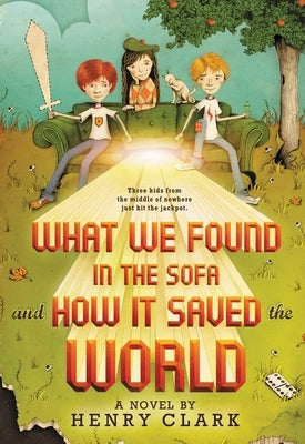 What We Found in the Sofa and How It Saved the World by Clark, Henry