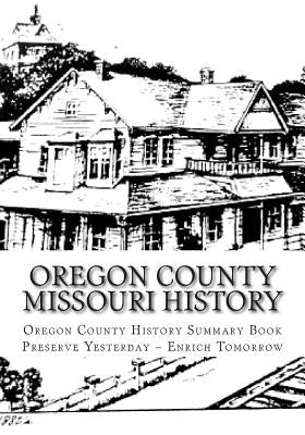 Oregon County Missouri History: Oregon County Missouri History by Johnson, Carolyn