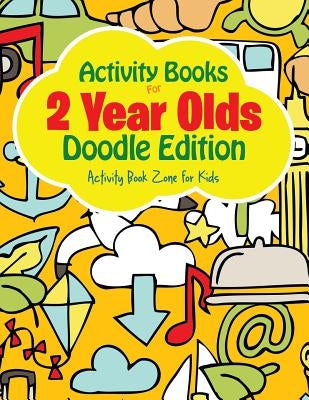 Activity Books For 2 Year Olds Doodle Edition by Activity Book Zone for Kids