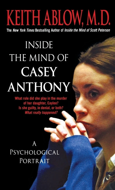 Inside the Mind of Casey Anthony: A Psychological Portrait by Ablow, Keith Russell