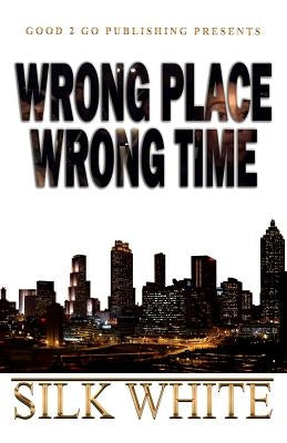 Wrong Place, Wrong Time by White, Silk