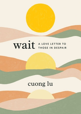 Wait: A Love Letter to Those in Despair by Lu, Cuong