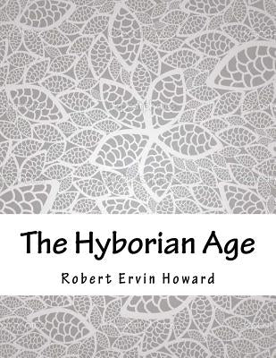 The Hyborian Age by Howard, Robert Ervin