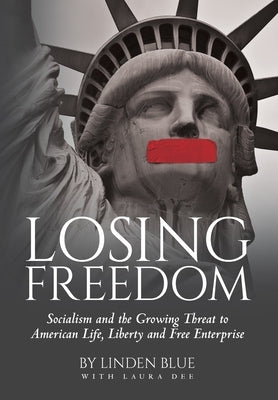 Losing Freedom: Socialism and the Growing Threat to American Life, Liberty and Free Enterprise by Blue, Linden