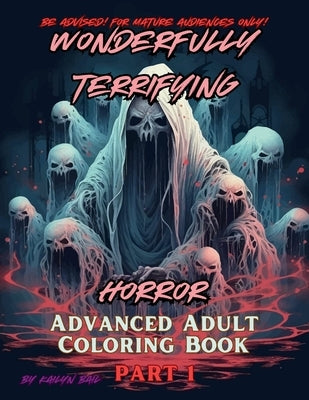Wonderfully Terrifying Horror Advanced Adult Coloring Book Part 1 by Bail, Kailyn