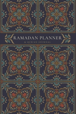 Ramadan Planner with Integrated Qur'an Journal: Navy: Focus on spiritual, physical and mental health by Ismail, Reyhana