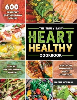 The Truly Easy Heart-Healthy Cookbook 2021 by McGraw, Hattie
