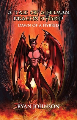 A Tale of a Human Dragon Hybrid: (Tale 1) Dawn of a Hybrid by Johnson, Ryan