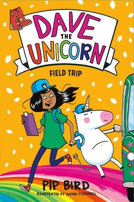 Dave the Unicorn: Field Trip by Bird, Pip