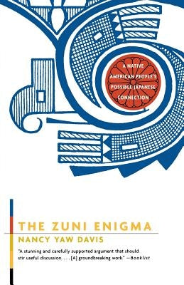 The Zuni Enigma: A Native American People's Possible Japanese Connection by Davis, Nancy Y.