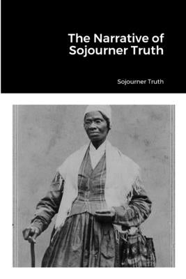 The Narrative of Sojourner Truth by Truth, Sojourner