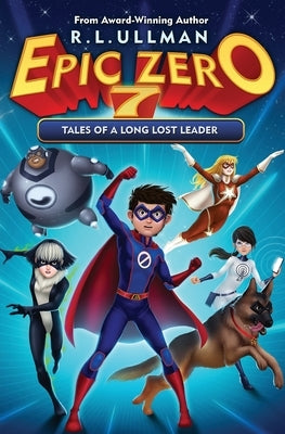 Epic Zero 7: Tales of a Long Lost Leader by Ullman, R. L.