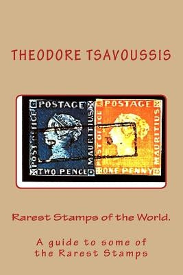 Rarest Stamps of the World.: A guide to some of the World's Rarest Stamps by Tsavoussis 111, Theodore