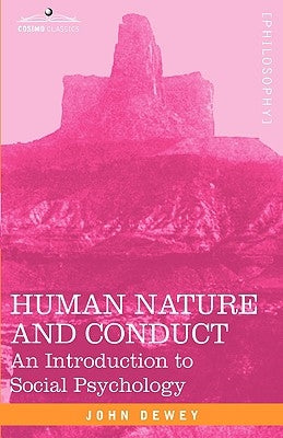 Human Nature and Conduct: An Introduction to Social Psychology by Dewey, John