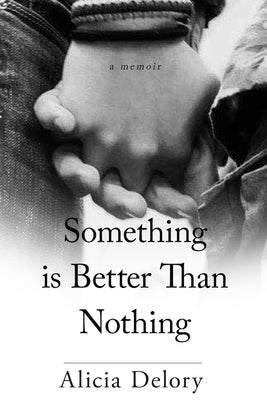 Something Is Better Than Nothing by Delory, Alicia