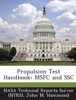 Propulsion Test Handbook: Msfc and Ssc by Nasa Technical Reports Server (Ntrs)