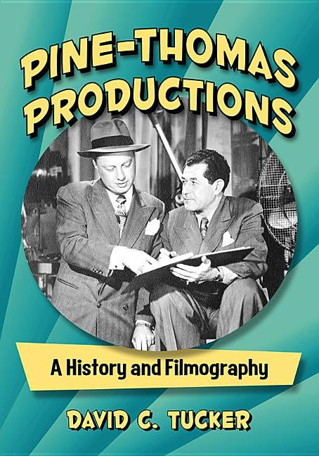 Pine-Thomas Productions: A History and Filmography by Tucker, David C.