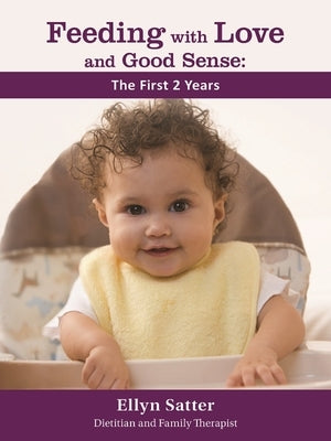 Feeding with Love and Good Sense: The First Two Years 2020 by Satter, Ellyn