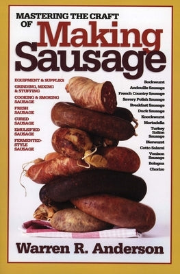 Mastering the Craft of Making Sausage by Anderson, Warren R.