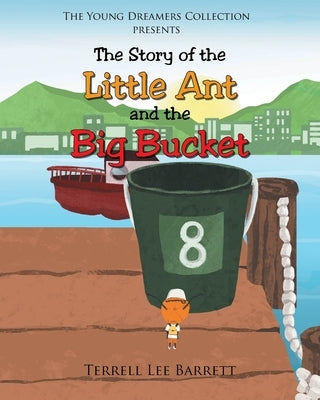 The Story of the Little Ant and the Big Bucket by Barrett, Terrell Lee