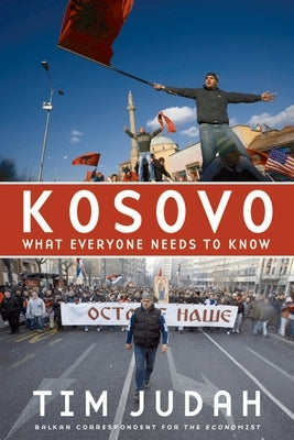 Kosovo: What Everyone Needs to Know(r) by Judah, Tim