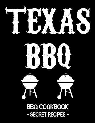 Texas BBQ: BBQ Cookbook - Secret Recipes for Men by Bbq, Pitmaster