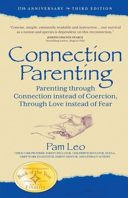 Connection Parenting: Parenting Through Connection Instead of Coercion, Through Love Instead of Fear by Leo, Pam