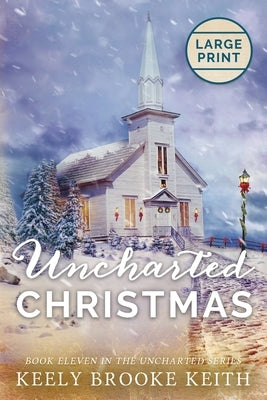 Uncharted Christmas: Large Print Edition by Keith, Keely Brooke