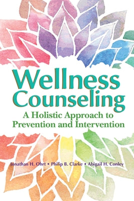 Wellness Counseling: A Holistic Approach to Prevention and Intervention by Ohrt, Jonathan H.