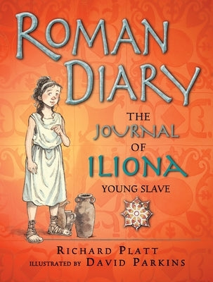 Roman Diary: The Journal of Iliona, Young Slave by Platt, Richard