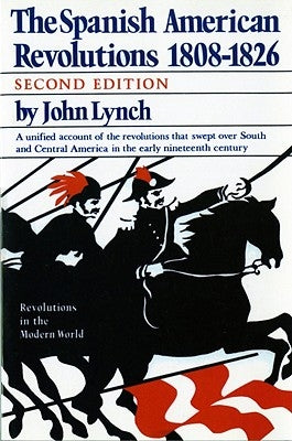 Spanish American Revolutions 1808-1826 by Lynch, John