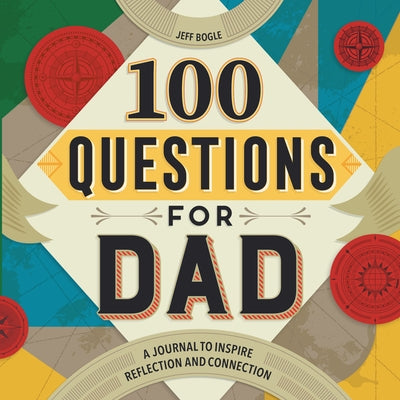 100 Questions for Dad: A Journal to Inspire Reflection and Connection by Bogle, Jeff