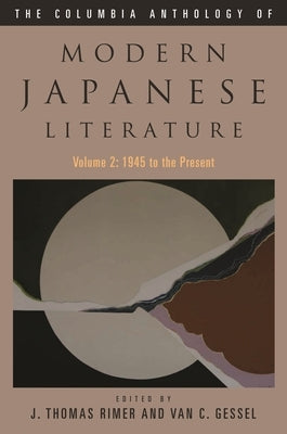 The Columbia Anthology of Modern Japanese Literature: Volume 2: 1945 to the Present by Rimer, J. Thomas