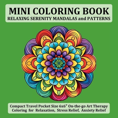 Mini Coloring Book Relaxing Serenity Mandalas and Patterns: Compact Travel Pocket Size 6x6″ On-the-go Art Therapy Coloring for Relaxation, Stres by Tori, Jule