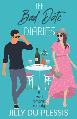 The Bad Date Diaries by Plessis, Jilly Du