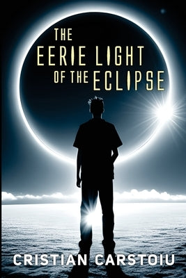 The Eerie Light of the Eclipse by Carstoiu, Cristian