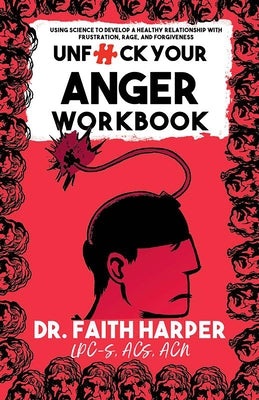 Unfuck Your Anger Workbook: Using Science to Manage Frustration, Rage, and Forgiveness by Harper, Faith G.