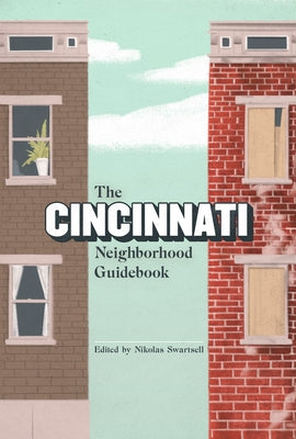 The Cincinnati Neighborhood Guidebook by Swartsell, Nick