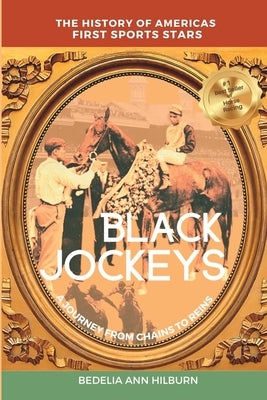 Black Jockeys: The History of Americas First Sports Stars, A Journey From Chains to Reins by Hilburn, Bedelia