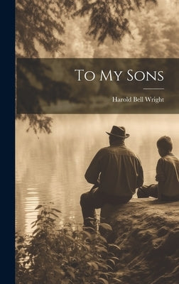 To My Sons by Wright, Harold Bell