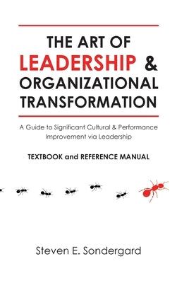 The Art of Leadership and Organizational Transformation: A Guide to Significant Cultural and Performance Improvement via Leadership by Sondergard, Steven E.