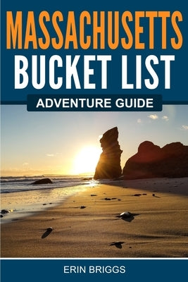Massachusetts Bucket List Adventure Guide by Briggs, Erin