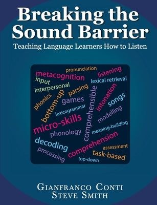 Breaking the Sound Barrier: Teaching Language Learners How to Listen by Conti, Gianfranco