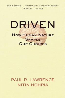 Driven: How Human Nature Shapes Our Choices by Lawrence, Paul R.