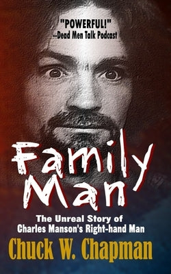 Family Man: The Un-real Story of Charles Manson's Right-hand Man by Chapman, Chuck W.