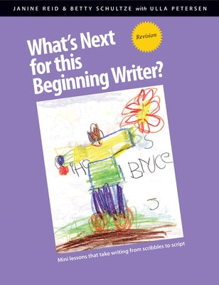 What's Next for This Beginning Writer?: Mini-Lessons That Take Writing from Scribbles to Script by Reid, Janine