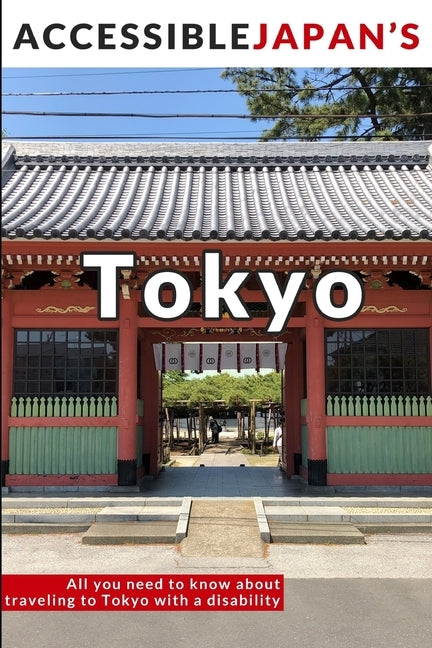 Accessible Japan's Tokyo (2020): All you need to know about traveling to Tokyo with a disability by Schroth, Justin